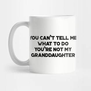 You Can't Tell Me What To Do You're Not My Granddaughter Funny Vintage Retro Mug